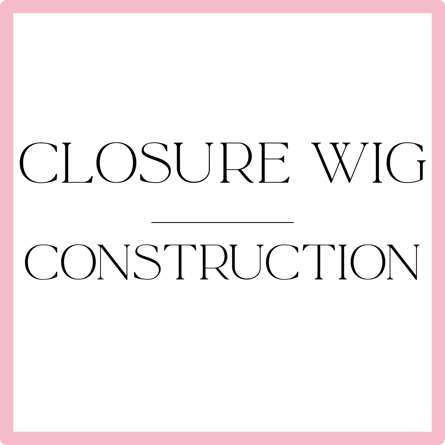 Closure Wig Construction