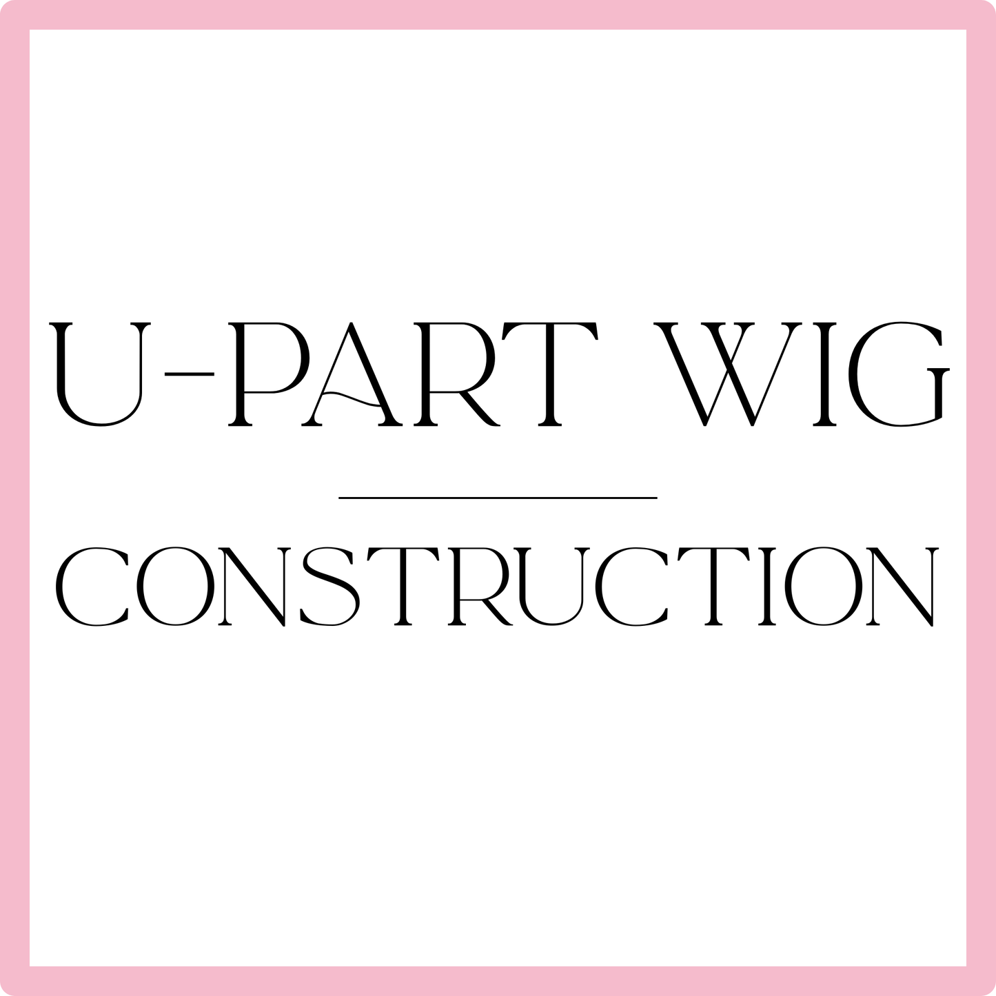 U-Part Wig Construction